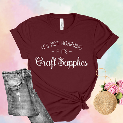 It's Not Hoarding If It's Craft Supplies T-Shirt: Funny & Cute Crafting Humor Tee – Gender-Neutral