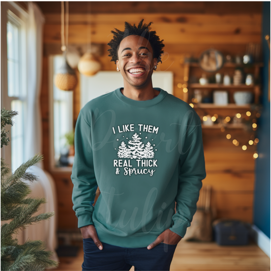 Funny Christmas Tree Sweatshirt – I Like Them Real Thick and Sprucy | Holiday Gift for Tree Lovers