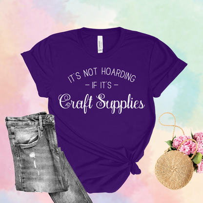 It's Not Hoarding If It's Craft Supplies T-Shirt: Funny & Cute Crafting Humor Tee – Gender-Neutral