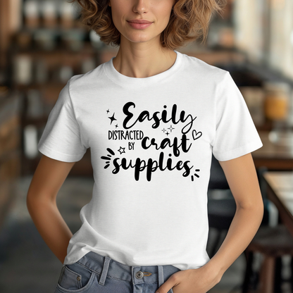 Easily Distracted by Craft Supplies T-Shirt: Fun & Cute Crafter Tee for Women, Men, and Craft Enthusiasts