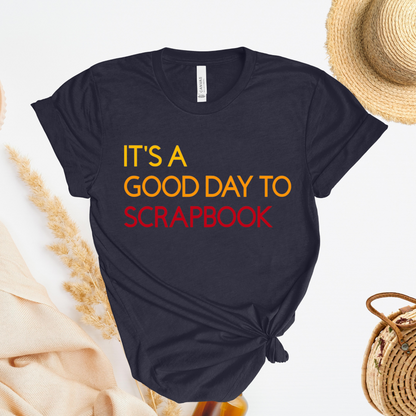 It's A Good Day To Scrapbook T-Shirt, Crafting Hobby Tee, Scrapbooking Gift, Gender Neutral