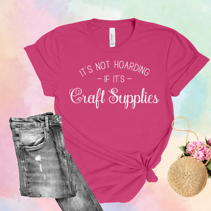 It's Not Hoarding If It's Craft Supplies T-Shirt: Funny & Cute Crafting Humor Tee – Gender-Neutral