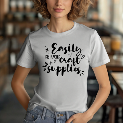 Easily Distracted by Craft Supplies T-Shirt: Fun & Cute Crafter Tee for Women, Men, and Craft Enthusiasts