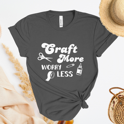 Craft More Worry Less T-Shirt