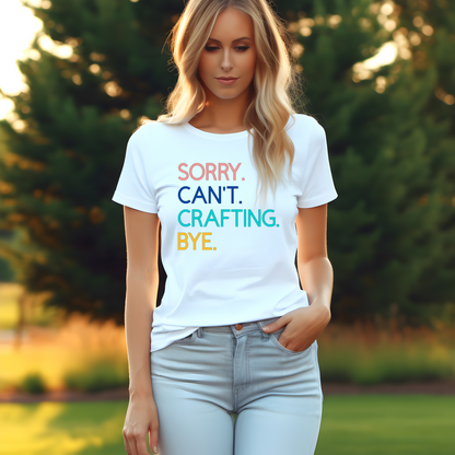 Sorry. Can't. Crafting. Bye. T-Shirt