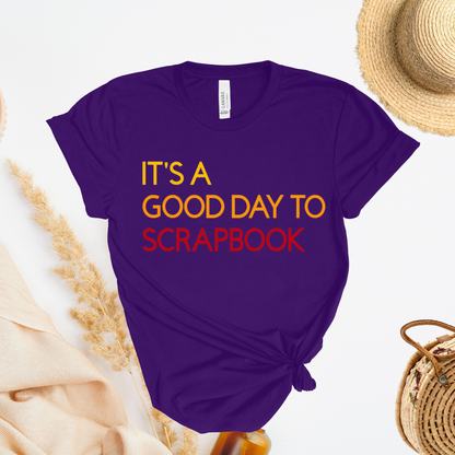 It's A Good Day To Scrapbook T-Shirt, Crafting Hobby Tee, Scrapbooking Gift, Gender Neutral