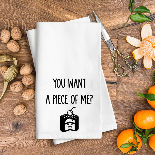 You Want A Piece Of Me? Tea Towel- Funny, Snarky, Ready To Ship, Flour Sack Dish Towel, Housewarming, Gift, Cotton, Kitchen Towel, Farmhouse